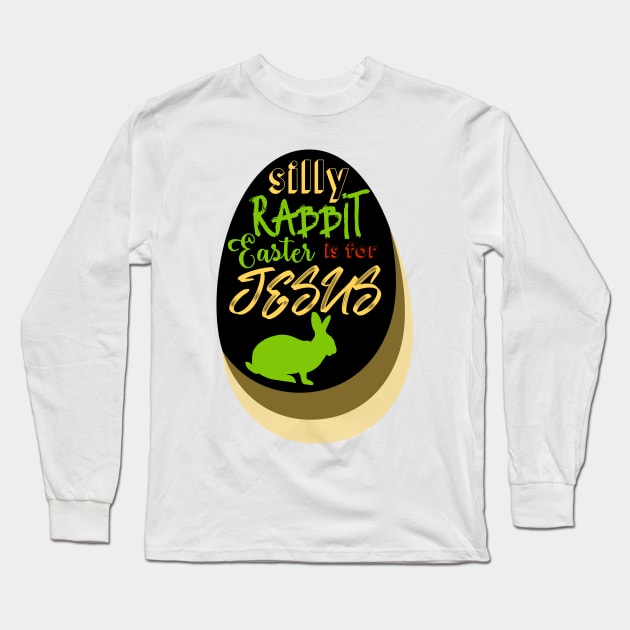 Silly Rabbit Easter is for Jesus Long Sleeve T-Shirt by TheMegaStore